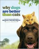 Book cover image of Why Dogs Are Better Than Cats by Bradley Trevor Greive