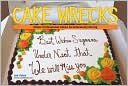 Jen Yates: Cake Wrecks: When Professional Cakes Go Hilariously Wrong