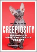 Book cover image of Creepiosity: A Hilarious Guide to the Unintentionally Creepy by David Bickel