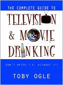 Toby Ogle: The Complete Guide to Television and Movie Drinking