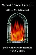 Alfred M Lilienthal: What Price Israel? 50th Anniversary Edition 1953-2003