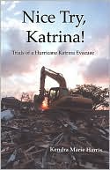 Kendra Marie Harris: Nice Try, Katrina! Trails of a Hurricane Katrina Evacuee