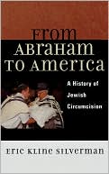 Eric Silverman: From Abraham to America: A History of Jewish Circumcision