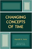Harold A. Innis: Changing Concepts Of Time