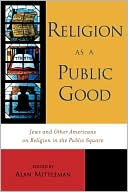 Book cover image of Religion As A Public Good by Alan L. Mittleman