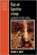 Michael D. Bailey: Magic and Superstition in Europe: A Concise History from Antiquity to the Present