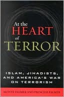 Monte Palmer: At the Heart of Terror: Islam, Jihadists, and America's War on Terrorism