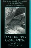 Robert A. Hackett: Democratizing Global Media: One World, Many Struggles (Critical Media Studies Series)