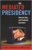 Stephen J. Farnsworth: The Mediated Presidency:Television News & Presidential Governance
