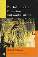 Book cover image of The Information Revolution and World Politics by Elizabeth C. Hanson