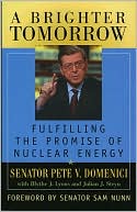 Pete V. Domenici: Brighter Tomorrow: Fulfilling the Promise of Nuclear Energy