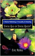 Eric Rofes: Status Quo or Status Queer?: A Radical Rethinking of Sexuality and Schooling (Curriculum, Cultures, and (Homo)Sexualities Series)