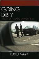 Book cover image of Going Dirty: The Art of Negative Campaigning by David Mark