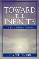 Book cover image of Toward the Infinite: The Way of Kabbalistic Meditation by DovBer Pinson