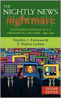 Book cover image of The Nightly News Nightmare: Television's Coverage of U. S. Presidential Elections, 1988-2004 by Stephen J. Farnsworth