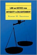 Robert W. Shaffern: Law and Justice from Antiquity to Enlightenment