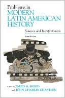 Book cover image of Problems in Modern Latin American History: Sources and Interpretations by James A. Wood
