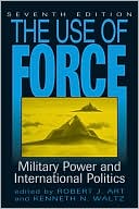 Book cover image of The Use of Force: Military Power and International Politics by Robert J. Art