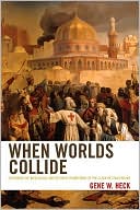 Gene W. Heck: When Worlds Collide: Exploring the Ideological and Political Foundations of the Clash of Civilizations