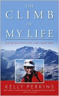 Book cover image of Climb of My Life: Scaling Mountains with a Borrowed Heart by Kelly Perkins