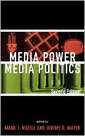 Mark J. Rozell: Media Power, Media Politics