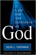 Dean L. Overman: Case For The Existence Of God