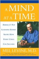 Mel Levine: A Mind at a Time: America's Top Learning Expert Shows how Every Child Can Succeed