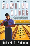 Robert D. Putnam: Bowling Alone: The Collapse and Revival of American Community