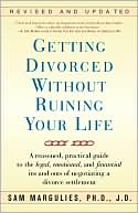 Book cover image of Getting Divorced Without Ruining Your Life: A Reasoned, Practical Guide to the Legal, Emotional and Financial Ins and Outs of Negotiating a Divorce Settlement by Sam Margulies