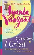 Iyanla Vanzant: Yesterday, I Cried: Celebrating the Lessons of Living and Loving