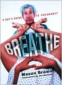 Book cover image of Breathe: A Guy's Guide to Pregnancy by Mason Brown