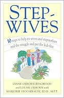 Lynne Oxhorn-Ringwood: Step-Wives: 10 Steps to Help Ex-wives and Stepmothers End the Struggle and Put the Kids First