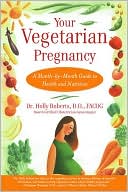 Book cover image of Your Vegetarian Pregnancy: A Month-by-Month Guide to Health and Nutrition by Holly Roberts
