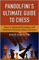 Book cover image of Pandolfini's Ultimate Guide to Chess: Basic to Advanced Strategies with America's Foremost Chess Instructor by Bruce Pandolfini