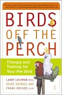 Larry Lachman: Birds off the Perch: Therapy and Training for Your Pet Bird