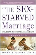 Michele Weiner Davis: The Sex-Starved Marriage: A Couple's Guide to Boosting Their Marriage Libido