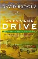David Brooks: On Paradise Drive: How We Live Now (And Always Have) in the Future Tense