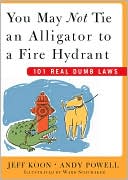 Jeff Koon: You May Not Tie an Alligator to a Fire Hydrant: 101 Real Dumb Laws