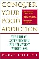 Book cover image of Conquer Your Food Addiction: The Ehrlich 8-Step Program for Permanent Weight Loss by Caryl Ehrlich