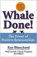 Book cover image of Whale Done!: The Power of Positive Relationships by Kenneth H. Blanchard
