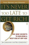 Jim Jorgensen: It's Never Too Late to Get Rich: The Nine Secrets to Building a Nest Egg at Any Age