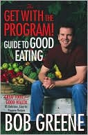 Bob Greene: Get With the Program! Guide to Good Eating: Great Food for Good Health