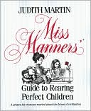 Book cover image of Miss Manners' Guide to Rearing Perfect Children by Judith Martin