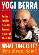 Book cover image of What Time Is It? You Mean Now?: Advice for Life from the Zennest Master of Them All by Yogi Berra