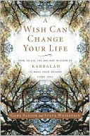 Gahl Sasson: Wish Can Change Your Life: How to use the Acient Wisdom of Kabbalah to Make Your Dreams Come True