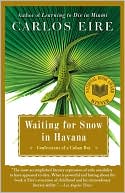 Carlos Eire: Waiting for Snow in Havana: Confessions of a Cuban Boy
