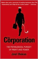 Joel Bakan: The Corporation: The Pathological Pursuit of Profit and Power