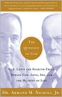 Armand Nicholi: The Question of God: C.S. Lewis and Sigmund Freud Debate God, Love, Sex, and the Meaning of Life