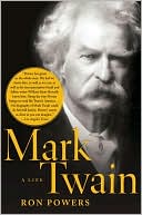 Ron Powers: Mark Twain: A Life