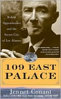 Jennet Conant: 109 East Palace: Robert Oppenheimer and the Secret City of Los Alamos